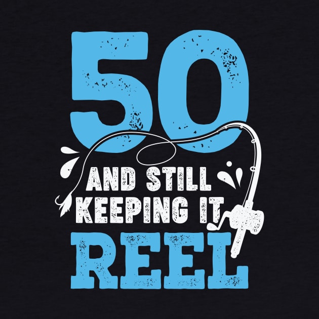 50 And Still Keeping It Reel Fisher Birthday Gift by Dolde08